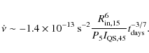 \begin{displaymath}\dot{\nu} \sim - 1.4\times 10^{-13} \ {\rm s}^{-2} \frac{R_{\rm in, 15}^{6}}{P_5 I_{\rm QS, 45}} t_{\rm days}^{-3/7} .
\end{displaymath}