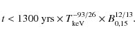 \begin{displaymath}t < 1300\ {\rm yrs} \times T_{\rm keV}^{-93/26}\times B_{0,15}^{12/13} .
\end{displaymath}