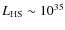 $L_{\rm HS}\sim 10^{35}$