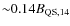 ${\sim} 0.14 B_{\rm QS, 14}$