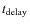 $t_{\rm delay}$