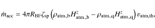 \begin{displaymath}
\dot{m}_{\rm acc} = 4\pi R_{\rm BF} \zeta_{\rm sp} \left(\r...
... \rho_{\rm atm.,q}H_{\rm atm.,q}^{z}\right)
v_{\rm atm, th} ,
\end{displaymath}