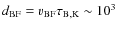 $d_{\rm BF}= v_{\rm BF} \tau_{\rm B, K} \sim 10^3$