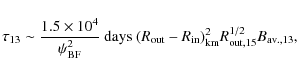 \begin{displaymath}\tau_{\rm 13} \sim \frac{1.5\times 10^4}{\psi_{\rm BF}^2}\ {\...
..._{\rm in})_{\rm km}^2 R_{\rm out, 15}^{1/2} B_{\rm av., 13} ,
\end{displaymath}