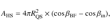 \begin{displaymath}
A_{\rm HS} = 4\pi R_{\rm QS}^2 \times (\cos{\beta_{\rm BF}} - \cos{\beta_{\rm in}}) ,
\end{displaymath}