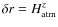 $\delta r = H_{\rm atm}^{z}$