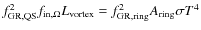 $f_{\rm GR, QS}^2 f_{\rm in, \Omega} L_{\rm vortex}= f_{\rm GR, ring}^2 A_{\rm ring}\sigma T^4$