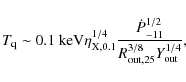 \begin{displaymath}
T_{\rm q} \sim 0.1\ {\rm keV} \eta_{\rm X, 0.1}^{1/4} \frac...
...t{P}_{-11}^{1/2} }{R_{\rm out, 25}^{3/8} Y_{\rm out}^{1/4}} ,
\end{displaymath}