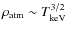 $\rho_{\rm atm}\sim
T_{\rm keV}^{3/2}$