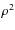 $\rho^2$
