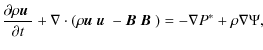 $\displaystyle \frac{\partial \rho\mbox{\boldmath$u$ } }{\partial t} + \nabla \c...
...} -\mbox{\boldmath$B$ }\mbox{\boldmath$B$ })= - \nabla P^{*} +\rho \nabla \Psi,$