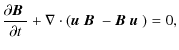 $\displaystyle \frac{\partial \mbox{\boldmath$B$ }}{\partial t} + \nabla\cdot(
\...
...oldmath$u$ }\mbox{\boldmath$B$ } - \mbox{\boldmath$B$ }\mbox{\boldmath$u$ })=0,$