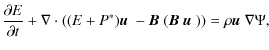 $\displaystyle \frac{\partial E }{\partial t} + \nabla \cdot (( E+ P^{*})\mbox{\...
...ox{\boldmath$B$ }\mbox{\boldmath$u$ }))= \rho \mbox{\boldmath$u$ } \nabla \Psi,$