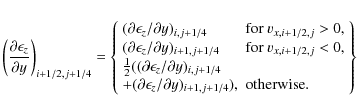 \begin{eqnarray*}\left(\frac{\partial \epsilon_{z}}{\partial y}\right)_{i+1/2,j+...
...ial y)_{i+1,j+1/4} ), & \rm {otherwise}.\\
\end{array} \right\} \end{eqnarray*}