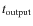 $t_{\rm output}$