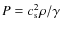 $P=c_{\rm s}^{2}\rho/\gamma$
