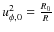 $u_{\phi,0}^2=\frac{R_0}{R}$