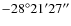 $-28^{\circ}21^{\prime}27^{\prime\prime}$