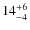 $14^{\rm +6}_{-4}$