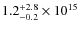 $ 1.2^{\rm +2.8}_{-0.2} \times 10^{15}$