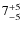 $7^{\rm +5}_{-5}$
