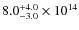 $ 8.0^{\rm +4.0}_{-3.0} \times 10^{14}$