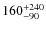 $160^{\rm +240}_{-90}$