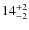$14^{\rm +2}_{-2}$
