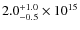 $ 2.0^{\rm +1.0}_{-0.5} \times 10^{15}$