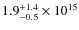 $ 1.9^{\rm +1.4}_{-0.5} \times 10^{15}$