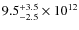 $ 9.5^{\rm +3.5}_{-2.5} \times 10^{12}$