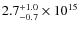 $ 2.7^{\rm +1.0}_{-0.7} \times 10^{15}$