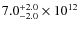 $ 7.0^{\rm +2.0}_{-2.0} \times 10^{12}$