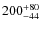 $200^{\rm +80}_{-44}$