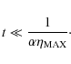 \begin{displaymath}t\ll \frac{1}{\alpha\eta_{\rm MAX}}\cdot
\end{displaymath}