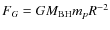 $F_G = GM_{\rm BH} m_p R^{-2}$