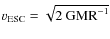 $v_{\rm ESC}=\sqrt{2~{\rm GMR}^{-1}}$