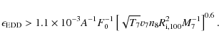 \begin{displaymath}
\epsilon_{\rm EDD}>1.1\times10^{-3}
A^{-1}F_0^{-1}\left[\sqrt{T_7}v_7n_8R_{{\rm i},100}^2M_7^{-1}\right]^{0.6}.
\end{displaymath}
