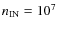 $n_{\rm IN}=10^{7}$