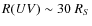 $R(UV) \sim 30~R_S$
