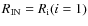 $R_{\rm IN} =R_{\rm i} (i=1)$