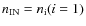 $n_{\rm IN} =n_{\rm i}(i=1)$