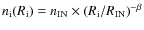 $n_{\rm i} (R_{\rm i})=n_{\rm IN} \times (R_{\rm i}/R_{\rm IN})^{-\beta}$