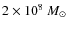 $2 \times 10^8~M_\odot$