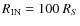 $R_{\rm IN} = 100~R_S$
