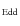 $_{\rm Edd}$