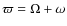 $\varpi=\Omega+\omega$