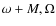 $\omega+M,\Omega$