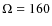 $\Omega=160$