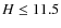 $H\le11.5$